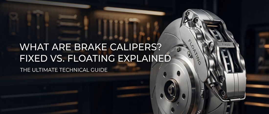 What Are Brake Calipers? Fixed vs. Floating Explained: The Ultimate Technical Guide